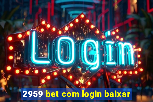 2959 bet com login baixar